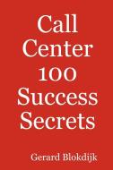 Call Center 100 Success Secrets di Gerard Blokdijk edito da Emereo Publishing