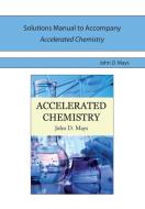 Solutions Manual for Accelerated Chemistry di John D. Mays edito da Centripetal Press