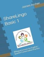 ShareLingo Basic 1 Lessons: Bilingual Lessons for English / Spanish Conversation Practice. di James B. Archer Jr edito da LIGHTNING SOURCE INC