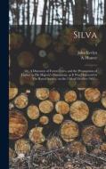 SILVA: OR, A DISCOURSE OF FOREST-TREES, di JOHN EVELYN edito da LIGHTNING SOURCE UK LTD