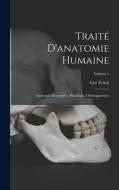 Traité D'anatomie Humaine: Anatomie Descriptive, Histologie, Développement; Volume 1 di Léo Testut edito da LEGARE STREET PR