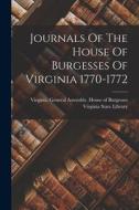 Journals Of The House Of Burgesses Of Virginia 1770-1772 edito da LEGARE STREET PR