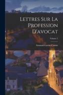 Lettres Sur La Profession D'avocat; Volume 2 di Armand-Gaston Camus edito da LEGARE STREET PR