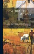 L'Arbre Croche Mission edito da LEGARE STREET PR