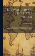 The Wonders Of The Little World: Or, A General History Of Man, Displaying The Various Faculties, Capacities, Powers And Defects Of The Human Body And di Nathaniel Wanley edito da LEGARE STREET PR