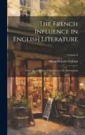 The French Influence in English Literature: From the Accession of Elizabeth to the Restoration; Volume 8 di Alfred Horatio Upham edito da LEGARE STREET PR