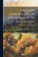 Archives Historiques Du Département De La Gironde; Volume 12 edito da LEGARE STREET PR