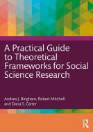 A Practical Guide To Theoretical Frameworks For Social Science Research di Andrea J. Bingham, Robert Mitchell, Daria S. Carter edito da Taylor & Francis Ltd