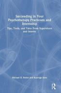 Succeeding In Your Psychotherapy Practicum And Internship di Michael D. Reiter, Kayleigh Sabo edito da Taylor & Francis Ltd
