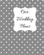 Our Wedding Plans: Complete Wedding Plan Guide to Help the Bride & Groom Organize Their Big Day. Silver Grey Cover Desig di Lilac House edito da INDEPENDENTLY PUBLISHED
