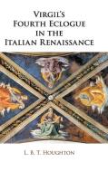 Virgil's Fourth Eclogue in the Italian Renaissance di L. B. T. Houghton edito da Cambridge University Press