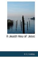 A Jewish View Of Jesus di Hyman Gerson Enelow edito da Bibliolife