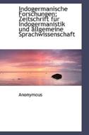 Indogermanische Forschungen; Zeitschrift Fur Indogermanistik Und Allgemeine Sprachwissenschaft di Anonymous edito da Richardson