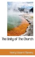 The Unity Of The Church di Cardinal Henry Edward Manning edito da Bibliolife