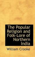 The Popular Religion And Folk-lore Of Northern India di William Crooke edito da Bibliolife
