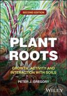 Plant Roots: Growth, Activity And Interaction With Soils di Peter J. Gregory edito da John Wiley & Sons Inc