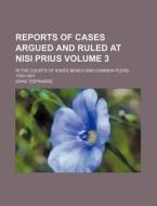 Reports of Cases Argued and Ruled at Nisi Prius Volume 3; In the Courts of King's Bench and Common Pleas, 1793-1807 di Isaac 'Espinasse edito da Rarebooksclub.com