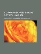 Congressional Serial Set Volume 338 di United States Government Office edito da Rarebooksclub.com