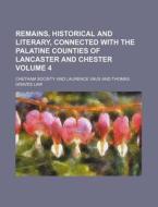 Remains, Historical and Literary, Connected with the Palatine Counties of Lancaster and Chester Volume 4 di Chetham Society edito da Rarebooksclub.com
