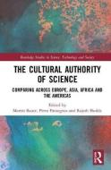 The Cultural Authority of Science di Martin W. Bauer, Petra Pansegrau, Rajesh Shukla edito da Taylor & Francis Ltd