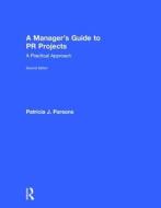 A Manager's Guide to PR Projects di Patricia Parsons edito da Taylor & Francis Ltd