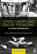 Sport, Theory and Social Problems di Eric (University of Winchester Anderson, Adam (University of Winchester White edito da Taylor & Francis Ltd