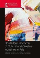 Routledge Handbook of Cultural and Creative Industries in Asia edito da Taylor & Francis Ltd