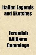 Italian Legends And Sketches di Jeremiah Williams Cummings edito da General Books