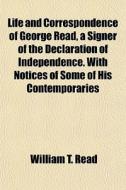 Life And Correspondence Of George Read, di William T. Read edito da General Books