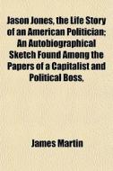 Jason Jones, The Life Story Of An Americ di James Martin edito da General Books