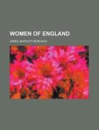 Women Of England di Bartlett Burleigh James edito da Rarebooksclub.com
