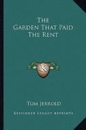 The Garden That Paid the Rent di Tom Jerrold edito da Kessinger Publishing