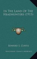 In the Land of the Headhunters (1915) di Edward S. Curtis edito da Kessinger Publishing