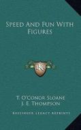 Speed and Fun with Figures di T. O. Sloane, J. E. Thompson, H. E. Licks edito da Kessinger Publishing