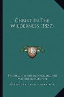 Christ in the Wilderness (1837) di Friedrich Wilhelm Krummacher edito da Kessinger Publishing