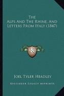 The Alps and the Rhine, and Letters from Italy (1847) di Joel Tyler Headley edito da Kessinger Publishing