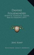 Danske Folkeminder: Aeventyr, Folkesagn, Gaader, Rim Og Folketro (1877) di Jens Kamp edito da Kessinger Publishing