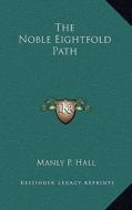 The Noble Eightfold Path di Manly P. Hall edito da Kessinger Publishing