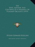 The Date, Author, and Contents of a Handful of Pleasant Delights (1919) di Hyder Edward Rollins edito da Kessinger Publishing