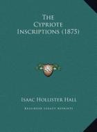 The Cypriote Inscriptions (1875) the Cypriote Inscriptions (1875) di Isaac Hollister Hall edito da Kessinger Publishing