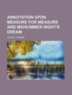 Annotation Upon Measure for Measure and Midsummer Night's Dream di Samuel Johnson edito da Rarebooksclub.com