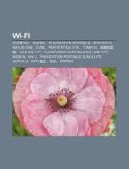 Wi-fi: R N Tian T Ng3ds, Iphone, Playsta di L. I. Yu N. Wikipedia edito da Books LLC, Wiki Series