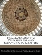 Homeland Security: Preparing For And Responding To Disasters edito da Bibliogov