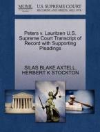 Peters V. Lauritzen U.s. Supreme Court Transcript Of Record With Supporting Pleadings di Silas Blake Axtell, Herbert K Stockton edito da Gale, U.s. Supreme Court Records