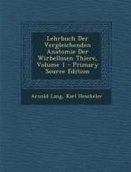 Lehrbuch Der Vergleichenden Anatomie Der Wirbellosen Thiere, Volume 1 di Arnold Lang, Karl Hescheler edito da Nabu Press