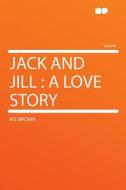 Jack and Jill di W. E Brown edito da HardPress Publishing
