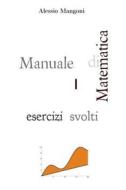 Manuale Di Matematica I - Esercizi Svolti di Alessio Mangoni edito da Lulu.com