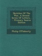 Sketches of the War, a Second Series of Letters... di Philip O'Flaherty edito da Nabu Press