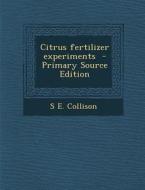 Citrus Fertilizer Experiments di S. E. Collison edito da Nabu Press