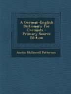 A German-English Dictionary for Chemists di Austin McDowell Patterson edito da Nabu Press